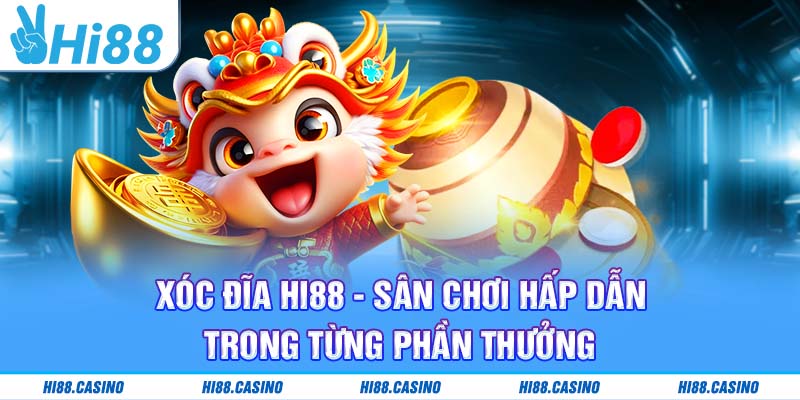 Xóc Đĩa Hi88 - Sân Chơi Hấp Dẫn Trong Từng Ván Cược